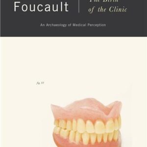 The Birth of the Clinic: An Archaeology of Medical Perception by Michel Foucault, ISBN-13: 978-0679753346