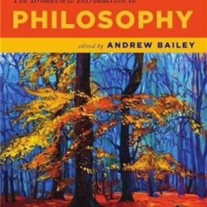 The Broadview Introduction to Philosophy by Andrew Bailey, ISBN-13: 978-1554813827