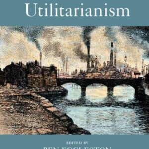 The Cambridge Companion to Utilitarianism by Ben Eggleston, ISBN-13: 978-1107656710
