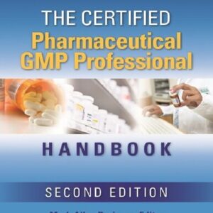 The Certified Pharmaceutical GMP Professional Handbook 2nd Edition by Mark Allen Durivage, ISBN-13: 978-0873899338