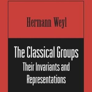 The Classical Groups: Their Invariants and Representations by Hermann Weyl, ISBN-13: 978-0691057569