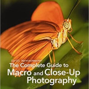 The Complete Guide to Macro and Close-Up Photography, ISBN-13: 978-1681980522