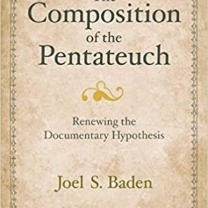 The Composition of the Pentateuch: Renewing the Documentary Hypothesis, ISBN-13: 978-0300152630