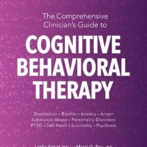 The Comprehensive Clinician's Guide to Cognitive Behavioral Therapy by Leslie Sokol, ISBN-13: 978-1683733126