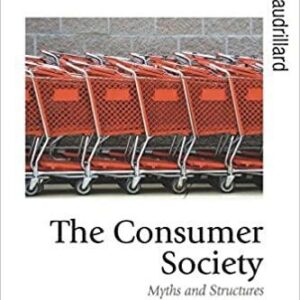 The Consumer Society: Myths and Structures by Jean Baudrillard, ISBN-13: 978-0761956921