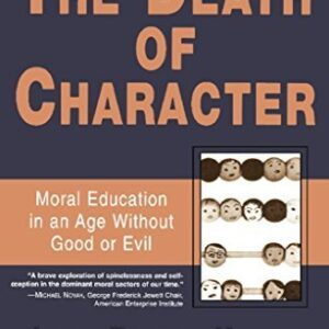 The Death of Character: Moral Education in an Age Without Good or Evil, ISBN-13: 978-0465031771