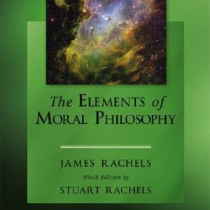 The Elements of Moral Philosophy 9th Edition by James Rachels, ISBN-13: 978-1259914256