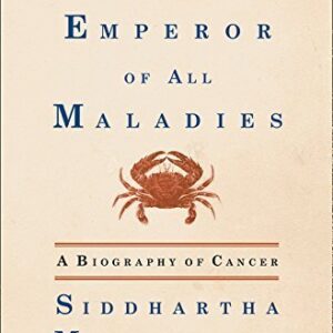 The Emperor of All Maladies: A Biography of Cancer by Siddhartha Mukherjee, ISBN-13: 978-1439107959
