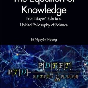 The Equation of Knowledge: From Bayes’ Rule to a Unified Philosophy of Science, ISBN-13: 978-0367428150