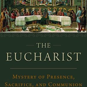 The Eucharist: Mystery of Presence, Sacrifice, and Communion by Lawrence Feingold, ISBN-13: 978-1945125720