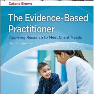 The Evidence-Based Practitioner: Applying Research to Meet Client Needs 2nd Edition by Catana Brown, ISBN-13: 978-1719642811