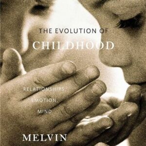 The Evolution of Childhood: Relationships, Emotion, Mind by Melvin Konner, ISBN-13: 978-0674062016