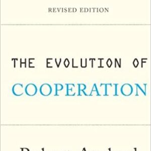 The Evolution of Cooperation: Revised Edition by Robert Axelrod, ISBN-13: 978-0465005642