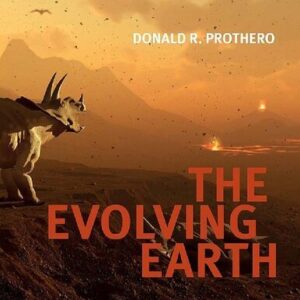 The Evolving Earth Illustrated Edition by Donald R. Prothero, ISBN-13: 978-0190605629