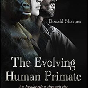 The Evolving Human Primate: An Exploration Through the Natural and Social Sciences, ISBN-13: 978-1634840927