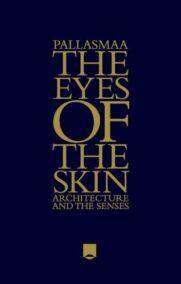 The Eyes of the Skin: Architecture and the Senses 3rd Edition by Juhani Pallasmaa, ISBN-13: 978-1119941286