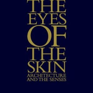 The Eyes of the Skin: Architecture and the Senses 3rd Edition by Juhani Pallasmaa, ISBN-13: 978-1119941286