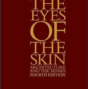 The Eyes of the Skin: Architecture and the Senses 4th Edition by Juhani Pallasmaa, ISBN-13: 978-1394200672