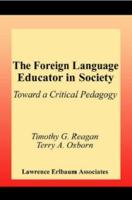 The Foreign Language Educator in Society: Toward A Critical Pedagogy by Timothy G. Reagan, ISBN-13: 978-0805835922