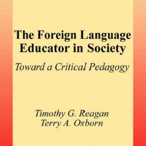 The Foreign Language Educator in Society: Toward A Critical Pedagogy by Timothy G. Reagan, ISBN-13: 978-0805835922