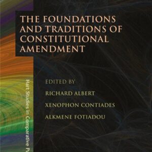 The Foundations and Traditions of Constitutional Amendment by Richard Albert, ISBN-13: 978-1509908257