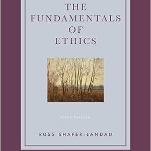 The Fundamentals of Ethics 5th Edition by Russ Shafer-Landau, ISBN-13: 978-0190058319