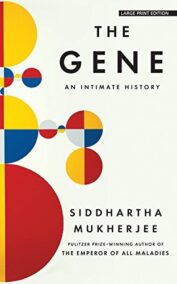 The Gene: An Intimate History by Siddhartha Mukherjee, ISBN-13: 978-1432837815