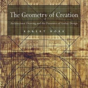 The Geometry of Creation 1st Edition by Robert Bork, ISBN-13: 978-0754660620