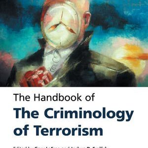 The Handbook of the Criminology of Terrorism, ISBN-13: 978-1118923955
