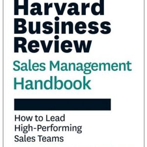 The Harvard Business Review Sales Management Handbook: How to Lead High-Performing Sales Teams, ISBN-13: 978-1647826802
