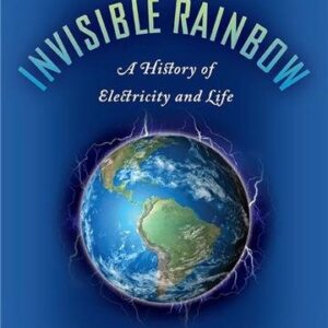 The Invisible Rainbow: A History of Electricity and Life by Arthur Firstenberg, ISBN-13: 978-1645020097