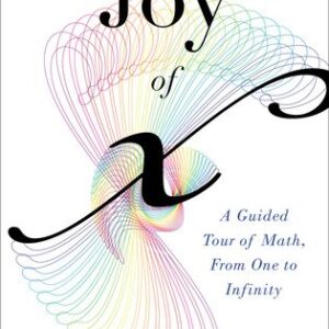 The Joy Of X: A Guided Tour of Math, from One to Infinity by Steven Strogatz, ISBN-13: 978-0547517650