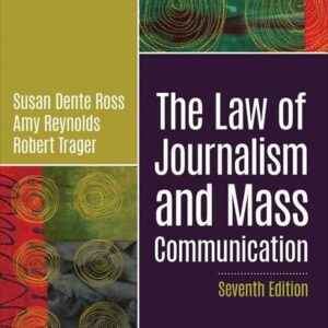 The Law of Journalism and Mass Communication 7th Edition by Susan D. Ross, ISBN-13: 978-1544377582