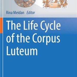 The Life Cycle of the Corpus Luteum 2017 Edition by Rina Meidan, ISBN-13: 978-3319432366