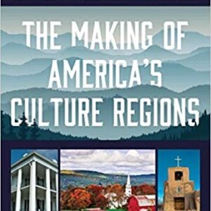 The Making of America's Culture Regions, ISBN-13: 978-1538103968