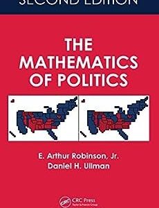The Mathematics of Politics 2nd Edition by E. Arthur Robinson, ISBN-13: 978-1498798860