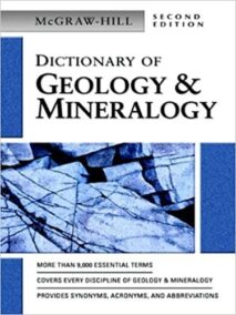 The McGraw-Hill Dictionary of Geology & Mineralogy 2nd Edition, ISBN-13: 978-0071410441