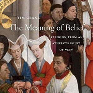 The Meaning of Belief: Religion from an Atheist’s Point of View by Tim Crane, ISBN-13: 978-0674088832