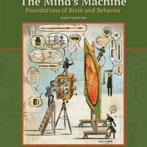 The Mind's Machine: Foundations of Brain and Behavior 4th Edition by Neil V. Watson, ISBN-13: 978-1605359731
