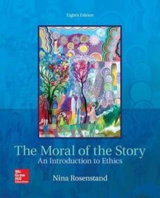 The Moral of the Story: An Introduction to Ethics 8th Edition, ISBN-13: 978-1259907968