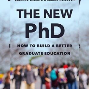 The New PhD: How To Build A Better Graduate Education by Leonard Cassuto, ISBN-13: 978-1421439761