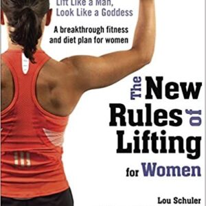 The New Rules of Lifting for Women by Lou Schuler, ISBN-13: 978-1583333396