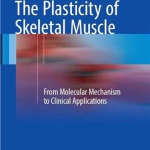 The Plasticity of Skeletal Muscle: From Molecular Mechanism to Clinical Applications, ISBN-13: 978-9811032912