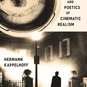 The Politics and Poetics of Cinematic Realism by Hermann Kappelhoff, ISBN-13: 978-0231170734