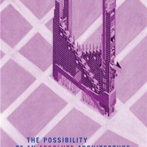 The Possibility of an Absolute Architecture by Pier V. Aureli, ISBN-13: 978-0262515795