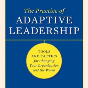 The Practice of Adaptive Leadership by Ronald Heifetz, ISBN-13: 978-1422105764
