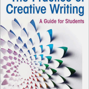 The Practice of Creative Writing: A Guide for Students 4th Edition by Heather Sellers, ISBN-13: 978-1319215958