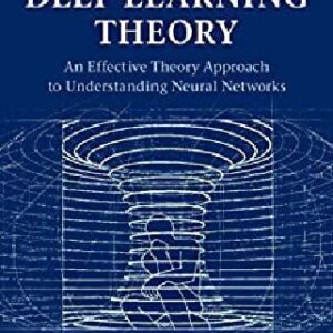 The Principles of Deep Learning Theory by Daniel A. Roberts, ISBN-13: 978-1316519332