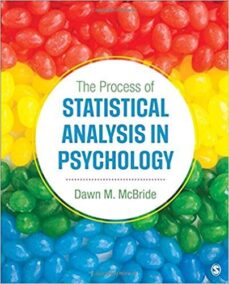 The Process of Statistical Analysis in Psychology 1st Edition, ISBN-13: 978-1506325224