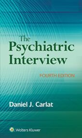 The Psychiatric Interview 4th Edition by Daniel Carlat, ISBN-13: 978-1496327710